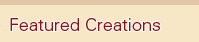 Our Featured Creations